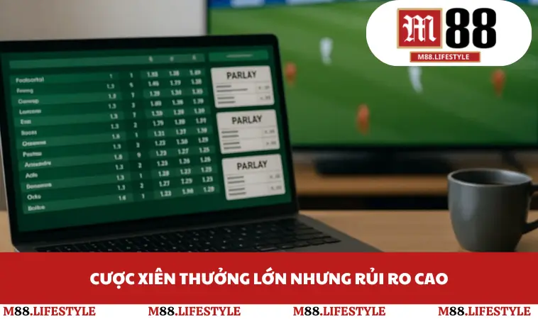 Cược xiên thưởng lớn nhưng rủi ro cao