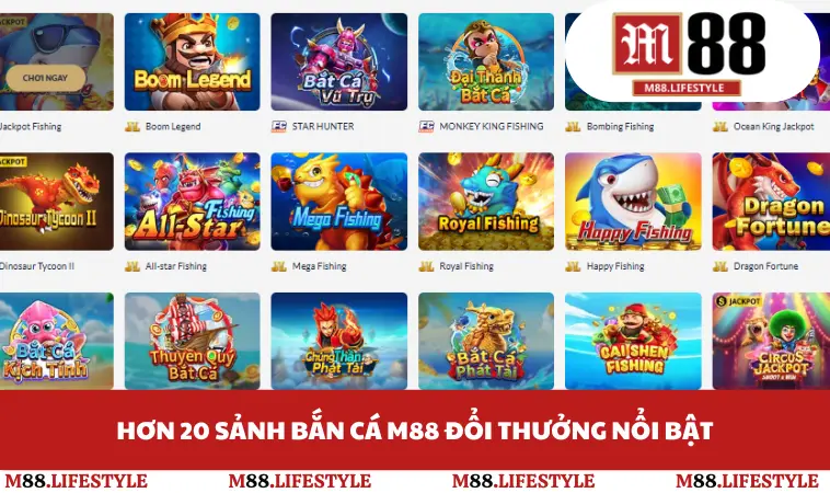 Hơn 20 sảnh bắn cá M88 đổi thưởng nổi bật