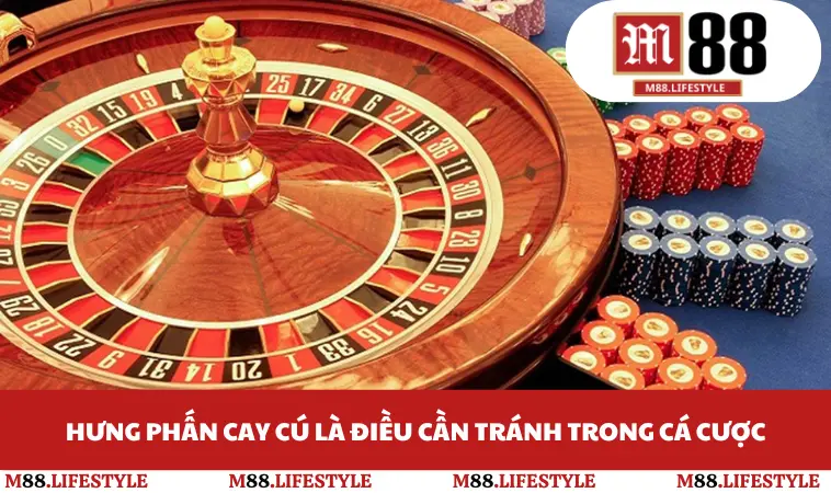 Hưng phấn cay cú là điều cần tránh trong cá cược