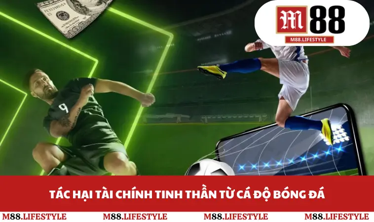 Tác hại tài chính tinh thần từ cá độ bóng đá