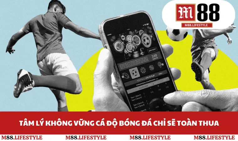 Tâm lý không vững cá độ bóng đá chỉ sẽ toàn thua