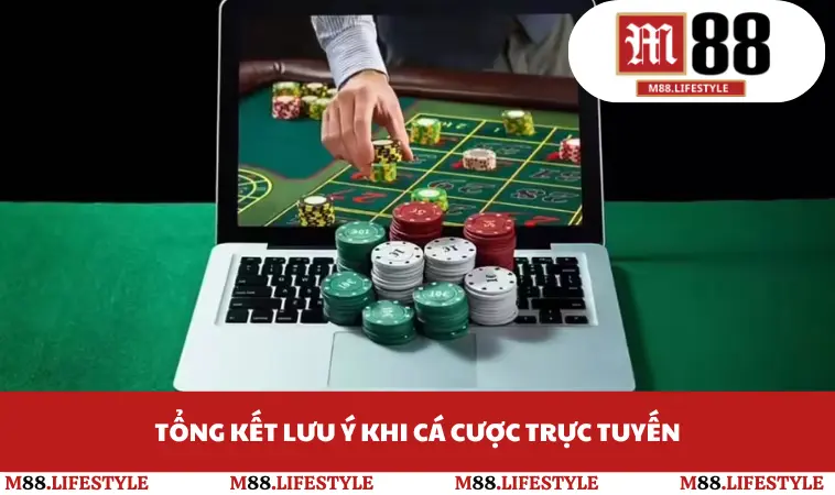 Tổng kết lưu ý khi cá cược trực tuyến